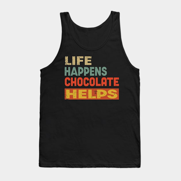 Life Happens Chocolate Helps Funny Chocolate Lover Tank Top by Jas-Kei Designs